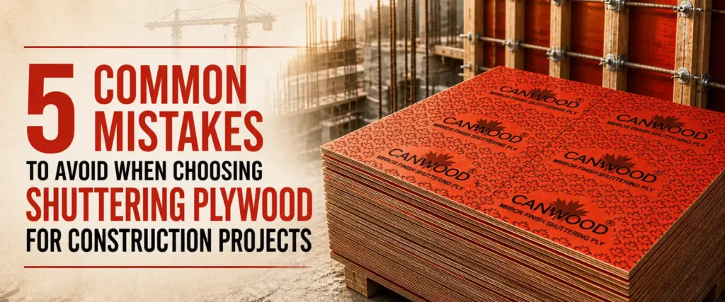 5 Common Mistakes to Avoid When Choosing Shuttering Plywood for Construction Projects
