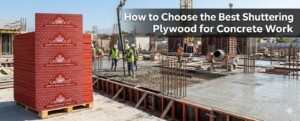 best shuttering plywood used for concrete formwork in construction